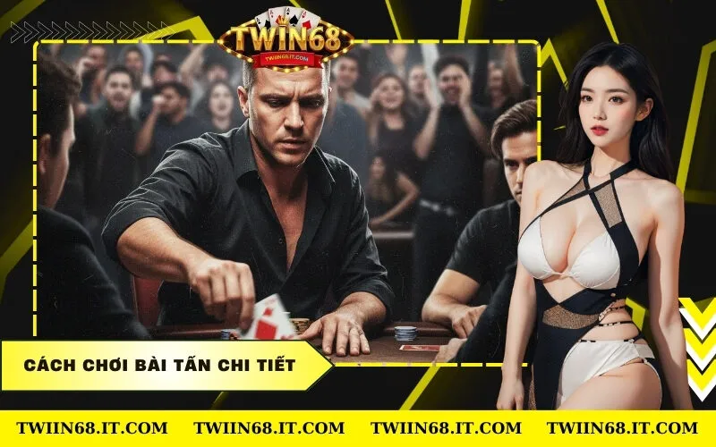 Cách Chơi Bài Tấn Chi Tiết