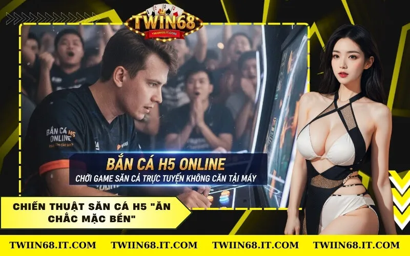 Chiến Thuật Săn Cá H5 Ăn Chắc Mặc Bền