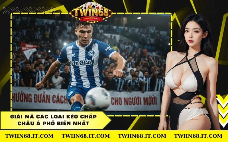Giải mã các loại kèo chấp Châu Á phổ biến nhất
