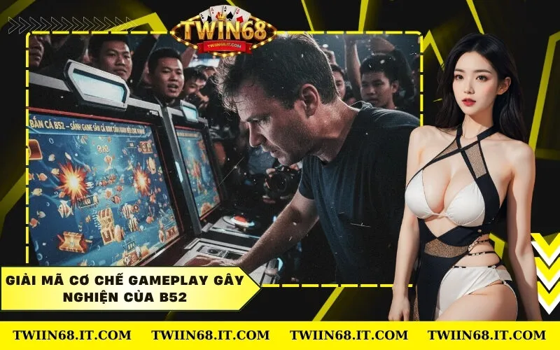 Giải mã cơ chế gameplay gây nghiện của B52