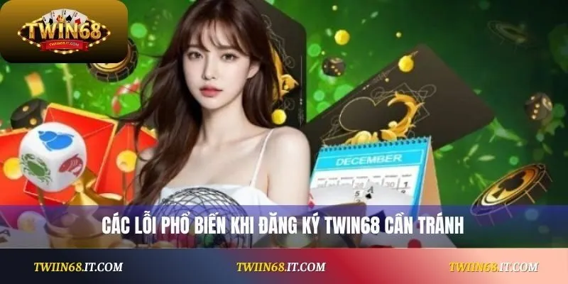 Các lỗi phổ biến khi đăng ký Twin68 cần tránh