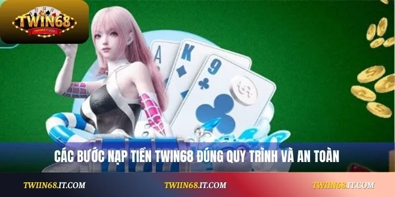Các bước nạp tiền Twin68 đúng quy trình và an toàn