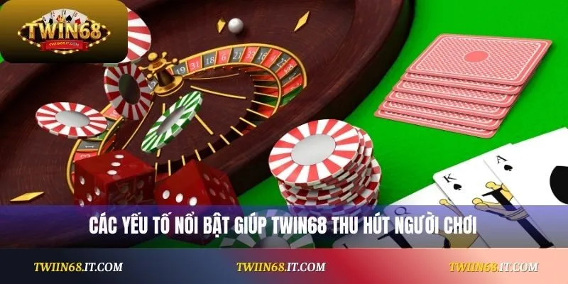 Các yếu tố nổi bật giúp Twin68 thu hút người chơi