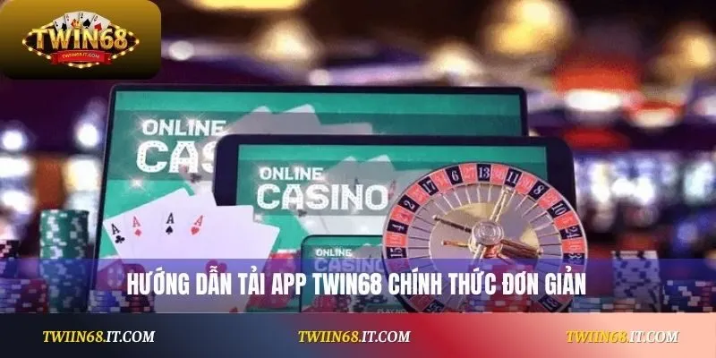 Hướng dẫn tải app Twin68 chính thức đơn giản
