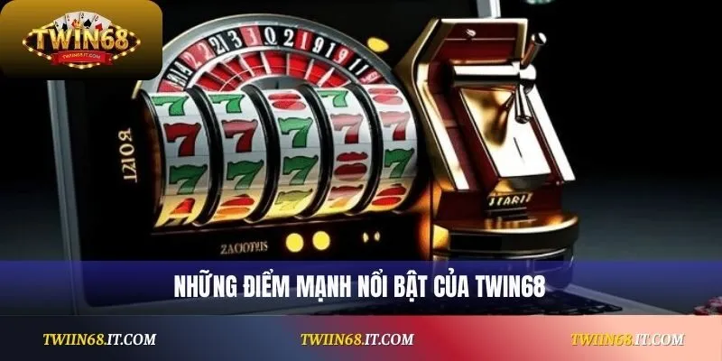 Những điểm mạnh nổi bật của Twin68