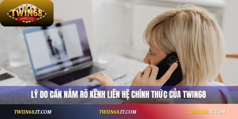 Lý do cần nắm rõ kênh liên hệ chính thức của Twin68