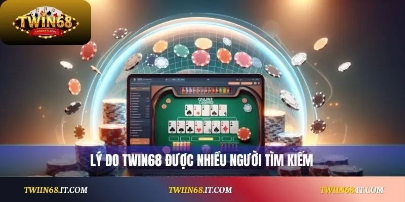 Lý do Twin68 được nhiều người tìm kiếm